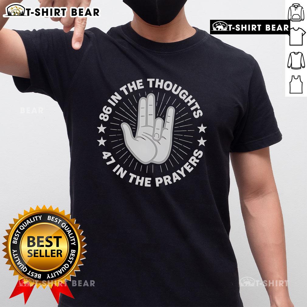 Good 86 In The Thoughts 47 In The Prayers 86 47 T-Shirt featuring a stylish graphic design for meaningful expression.
