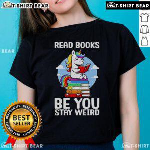Be You Stay Weird Unicorn Ladies Tee - Fun and quirky shirt design for book lovers and unicorn enthusiasts.