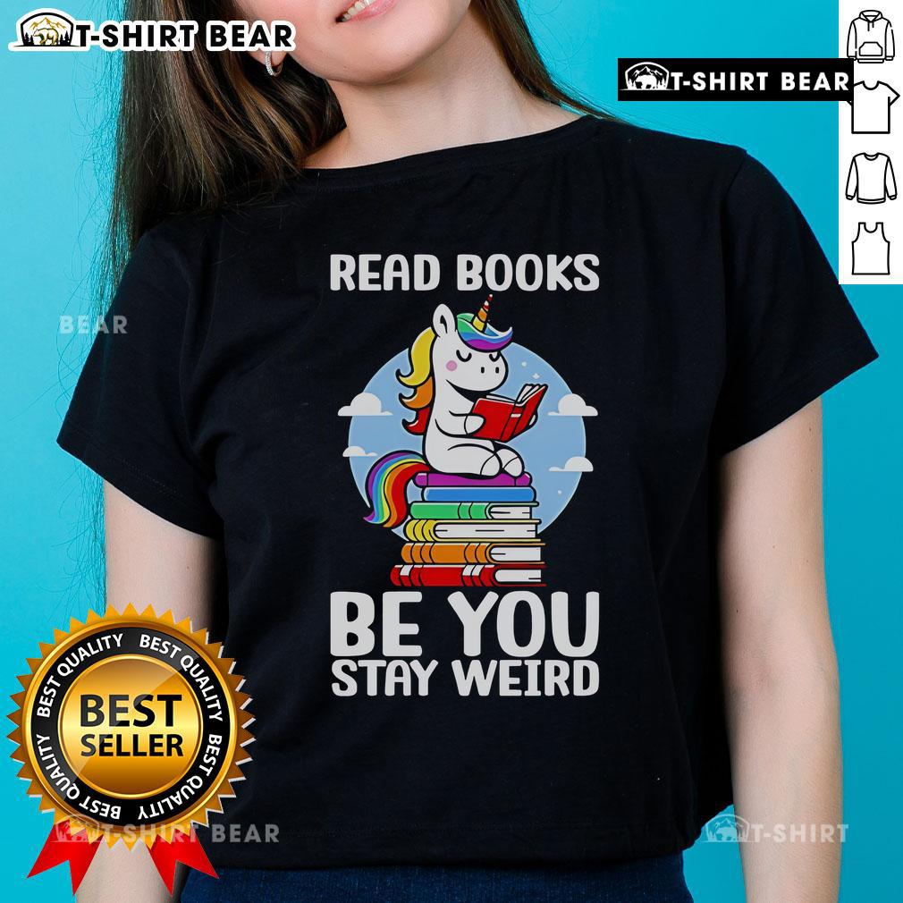 Be You Stay Weird Unicorn Ladies Tee - Fun and quirky shirt design for book lovers and unicorn enthusiasts.