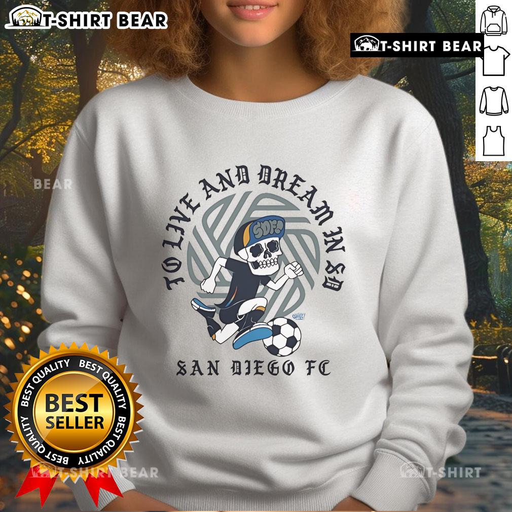 Nice San Diego FC sweatshirt featuring 'To Live And Dream In SD' design, perfect for fans and casual wear.
