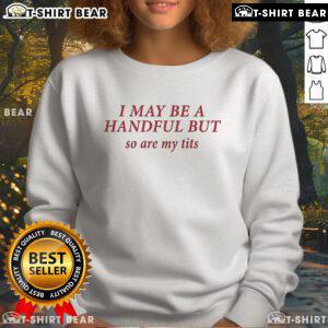 Official Baseball Chickie sweatshirt featuring 'I May Be A Handful But So Are My Tits' design, perfect for sports fans.