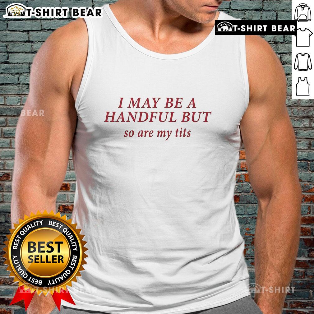 Official Baseball Chickie tank top featuring the phrase 'I May Be A Handful But So Are My Tits' in bold print.