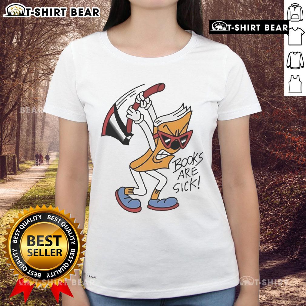 Official Books Are Sick Axed Books Are Sick Ladies Tee featuring a stylish design for book lovers and enthusiasts.