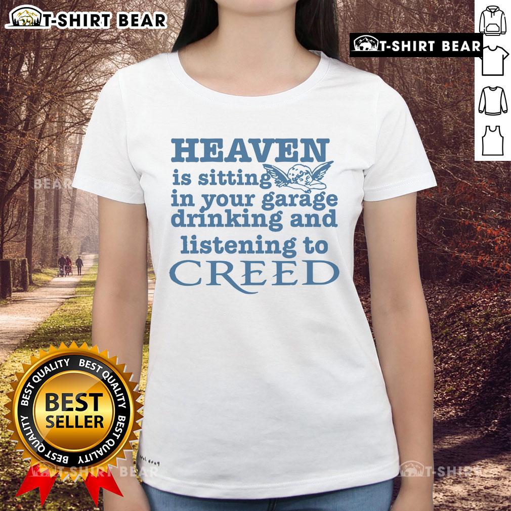 Official Heaven Is Sitting In Your Garage Drinking and Listening to Creed Ladies Tee featuring a stylish graphic design.