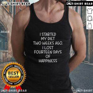 Official I Started My Diet Two Weeks Ago Tank Top featuring a playful design about losing 14 days of happiness.