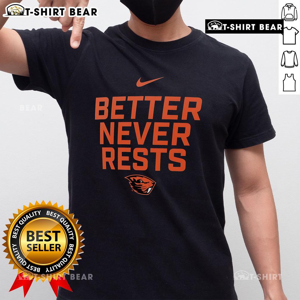 Alt Text: Official Oregon State Beavers Better Never Rests T-Shirt featuring bold team graphics and comfortable fit for fans.