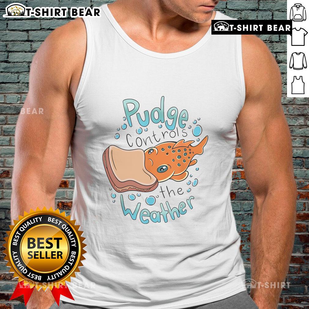 Official Pudge Controls The Weather Tank Top featuring vibrant graphics and a comfortable fit for casual wear.