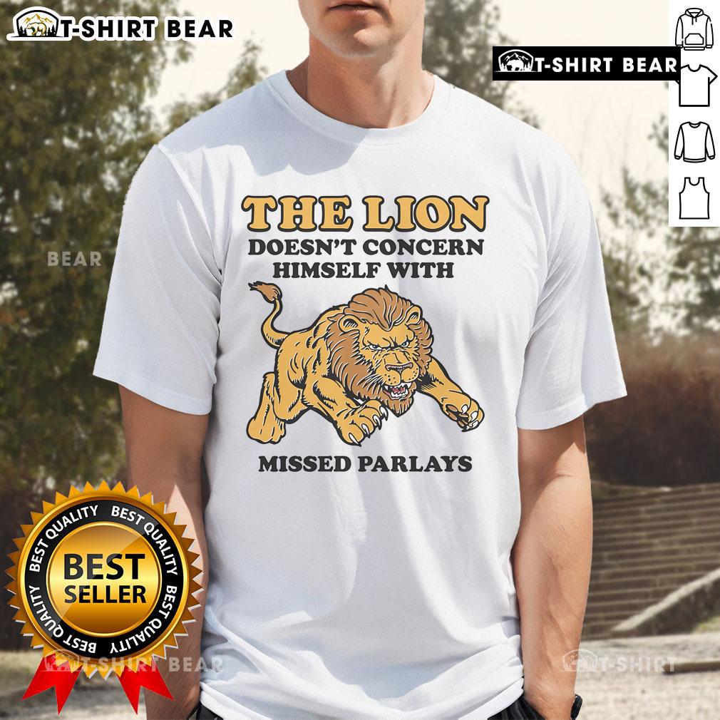 Alt Text: Official The Lion Doesnt Concern Himself With Missed Parlays T-Shirt featuring a bold graphic design and vibrant colors.