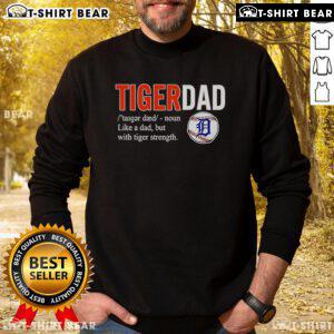 Alt Text: Official Tiger Dad sweatshirt featuring 'Like a Dad but with Tiger Strength' design for proud fathers.