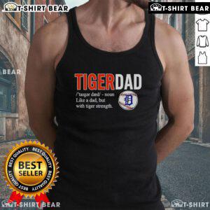 Alt Text: Official Tiger Dad tank top featuring 'Like a Dad but with Tiger Strength' design in bold lettering.