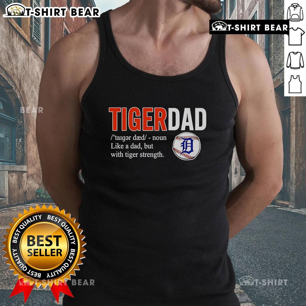 Alt Text: Official Tiger Dad tank top featuring 'Like a Dad but with Tiger Strength' design in bold lettering.