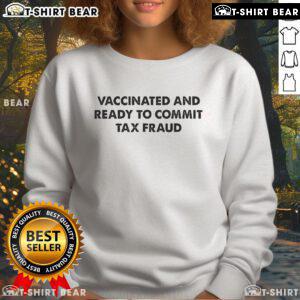 Official 'Vaccinated and Ready to Commit Tax Fraud' sweatshirt in vibrant colors, perfect for humorous tax season attire.
