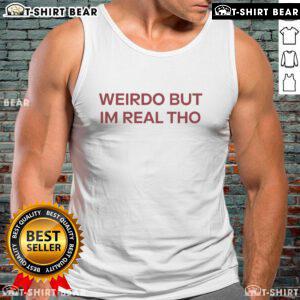Alt Text: Official Weirdo But I'm Real Tho Tank Top for unique style lovers, featuring a bold graphic design.