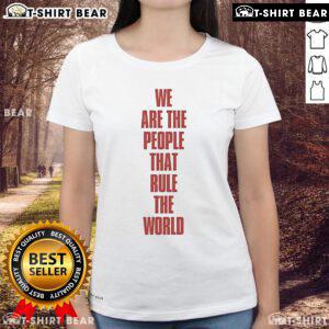 Alt Text: Ladies tee featuring 'We Are The People That Rule The World' from Original Empire of the Sun collection.