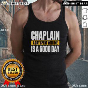Top Chaplain tank top with 'A Day Spent With Me Is A Good Day' slogan, perfect for Chaplain supporters and casual wear.