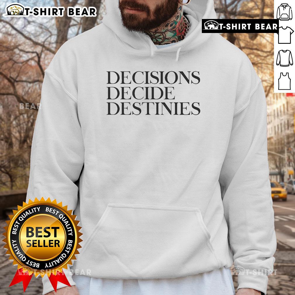 Motivational hoodie featuring 'Top Decisions Decide Destinies' slogan, perfect for inspiring your journey and personal growth.