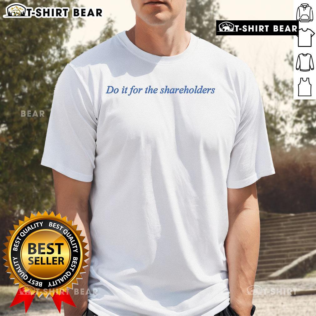 Top Do It For The Shareholders T-Shirt featuring a bold graphic design, perfect for business enthusiasts and casual wear.