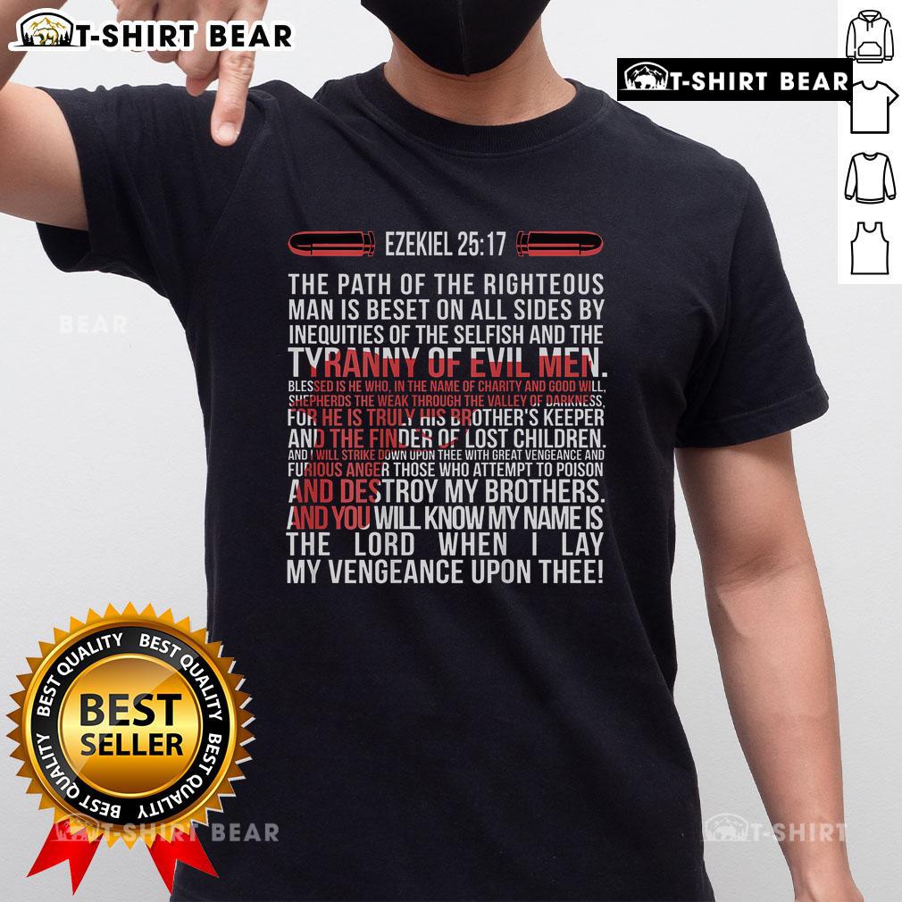 Top Ezekiel 2517 T-Shirt featuring 'The Path Of The Righteous Man Is Beset' graphic design, perfect for fans of the quote.