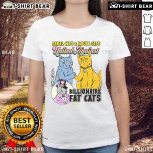 Top Feral Cats House Cat United Against Billionaire Fat Cats Ladies Tee featuring playful cat graphics and bold text design.