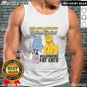 Top Feral Cats House Cat united against billionaire fat cats tank top design featuring playful cats and bold graphics.