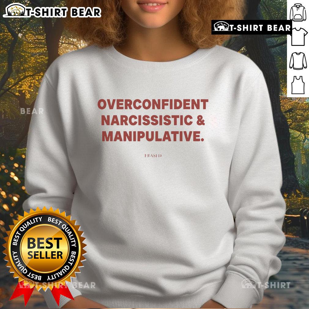 Top Frased Overconfident Narcissistic Manipulative Sweatshirt design featuring bold text and stylish graphics.