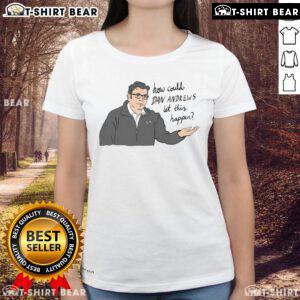 Top 'How Could Dan Andrews Let This Happen' ladies tee featuring bold text design and stylish fit for casual wear.