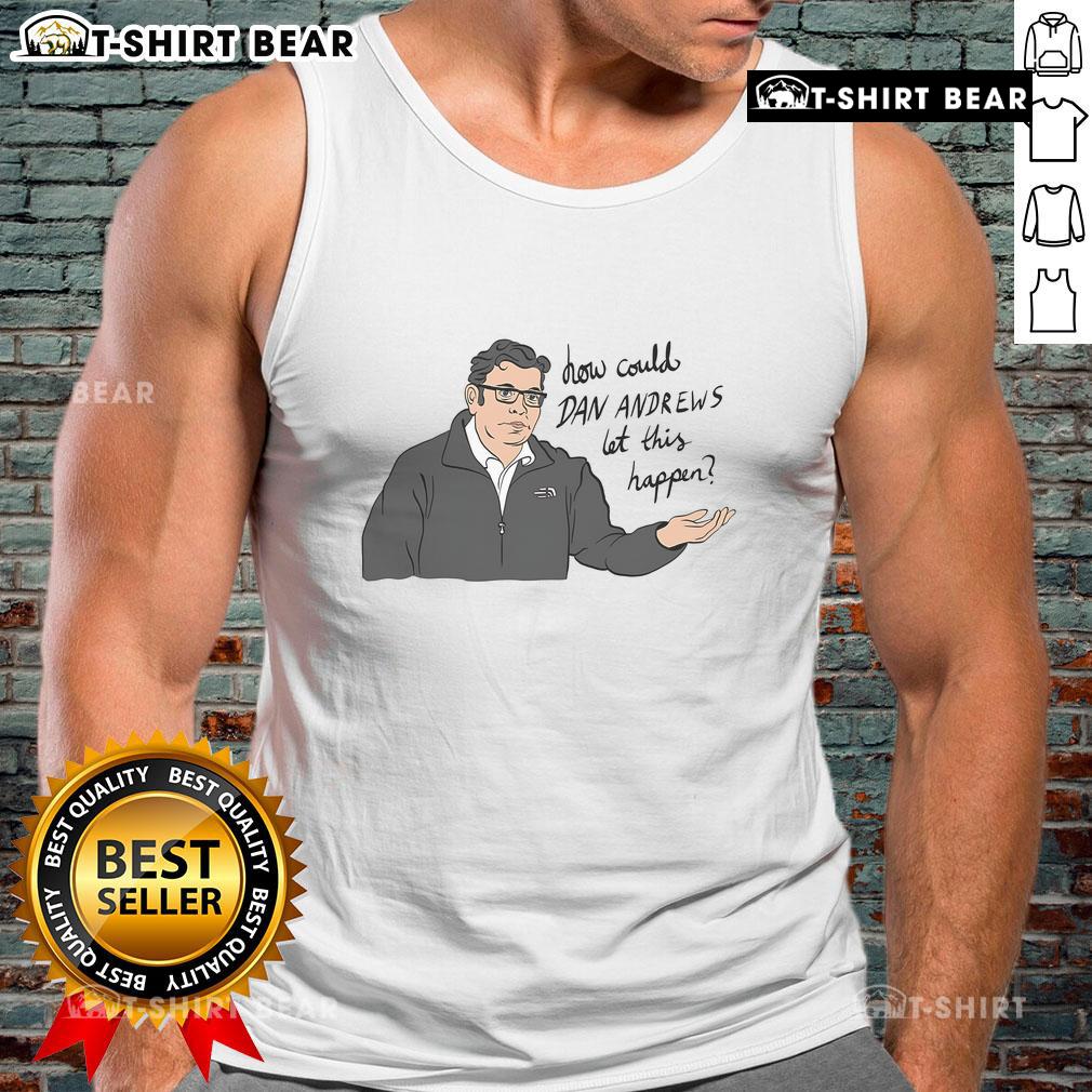Dan Andrews tank top questioning leadership decisions, featuring bold text and a striking design.