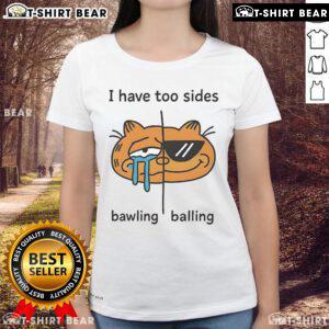 Top I Have Too Sides Bawling and Balling Ladies Tee with stylish design for casual wear, perfect for fun outings.