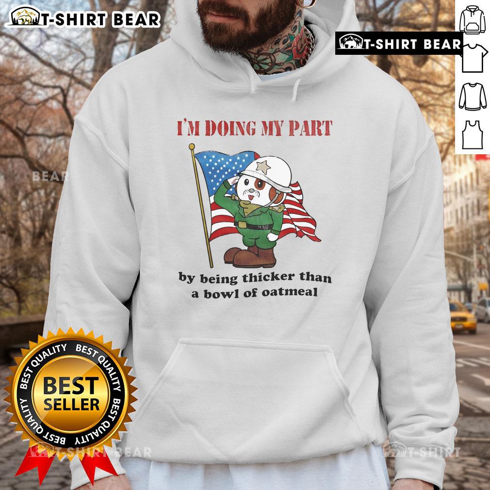 Person wearing 'Doing My Part By Being Thicker Than A Bowl Of Oatmeal' hoodie, showcasing a fun, quirky fashion statement.