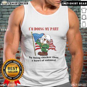 Person wearing a 'Doing My Part By Being Thicker Than A Bowl Of Oatmeal' tank top, showcasing a fun and quirky fashion statement.