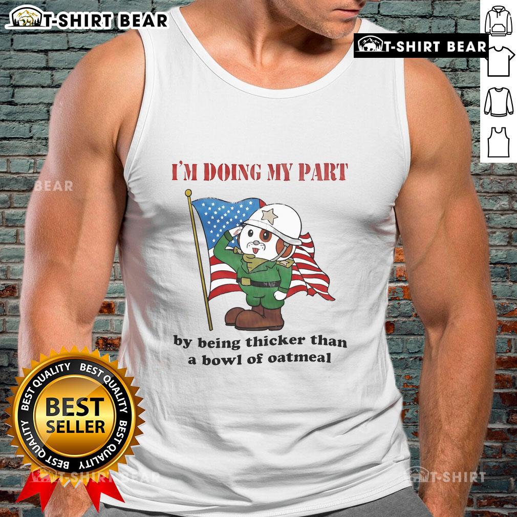 Person wearing a 'Doing My Part By Being Thicker Than A Bowl Of Oatmeal' tank top, showcasing a fun and quirky fashion statement.