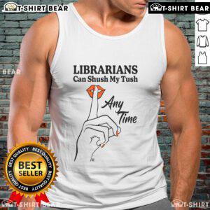 Top librarians can shush my tush any time tank top featuring a playful design, perfect for book lovers and library fans.