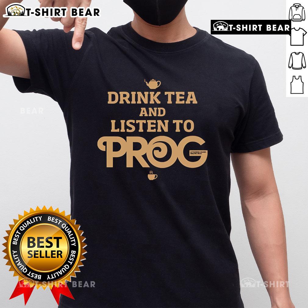 Top Prog Magazine Drink Tea And Listen To Prog T-Shirt featuring a unique design for music lovers and prog rock fans.