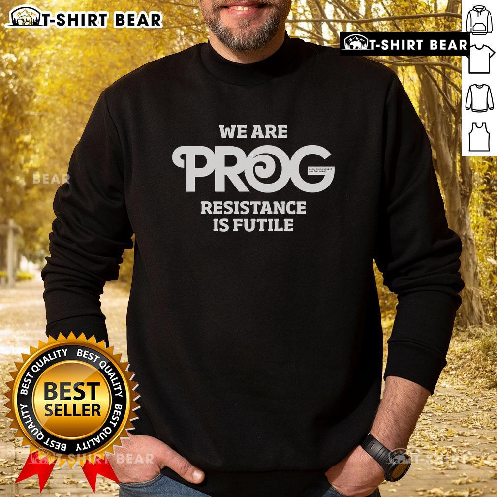 Alt Text: We Are Resistance Is Futile Sweatshirt from Top Prog Magazine, featuring bold graphic design and cozy fit.