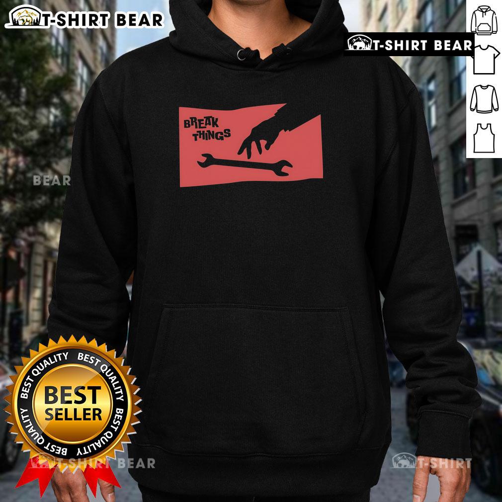Top Sir Break A Lot Break Things Wrench Hoodie featuring a bold wrench graphic and comfortable fit for DIY enthusiasts.