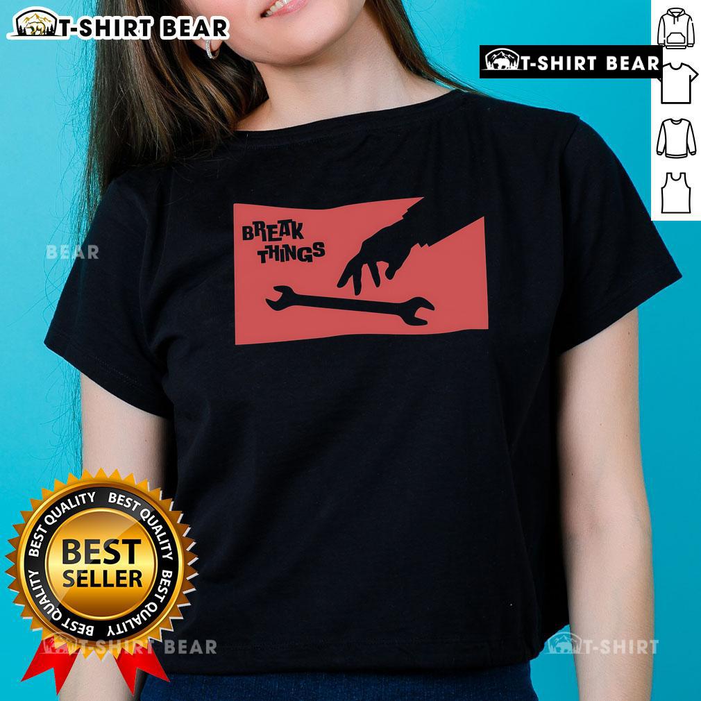 Alt Text: Top Sir Break A Lot Break Things Wrench Ladies Tee featuring a playful wrench graphic on a stylish women's t-shirt.