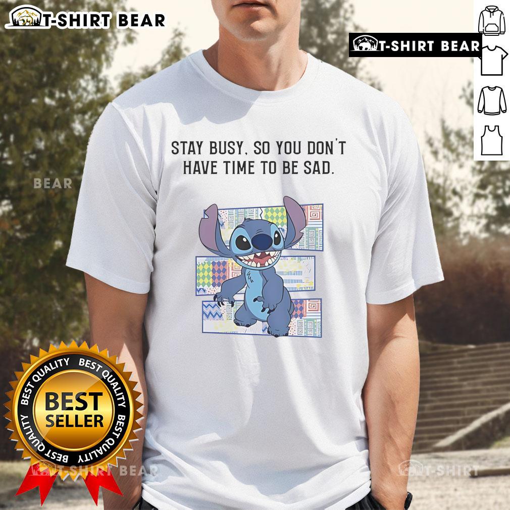 Top Stitch Stay Busy So You Don'T Have Time To Be Sad T-Shirt design featuring motivational text on a casual tee.