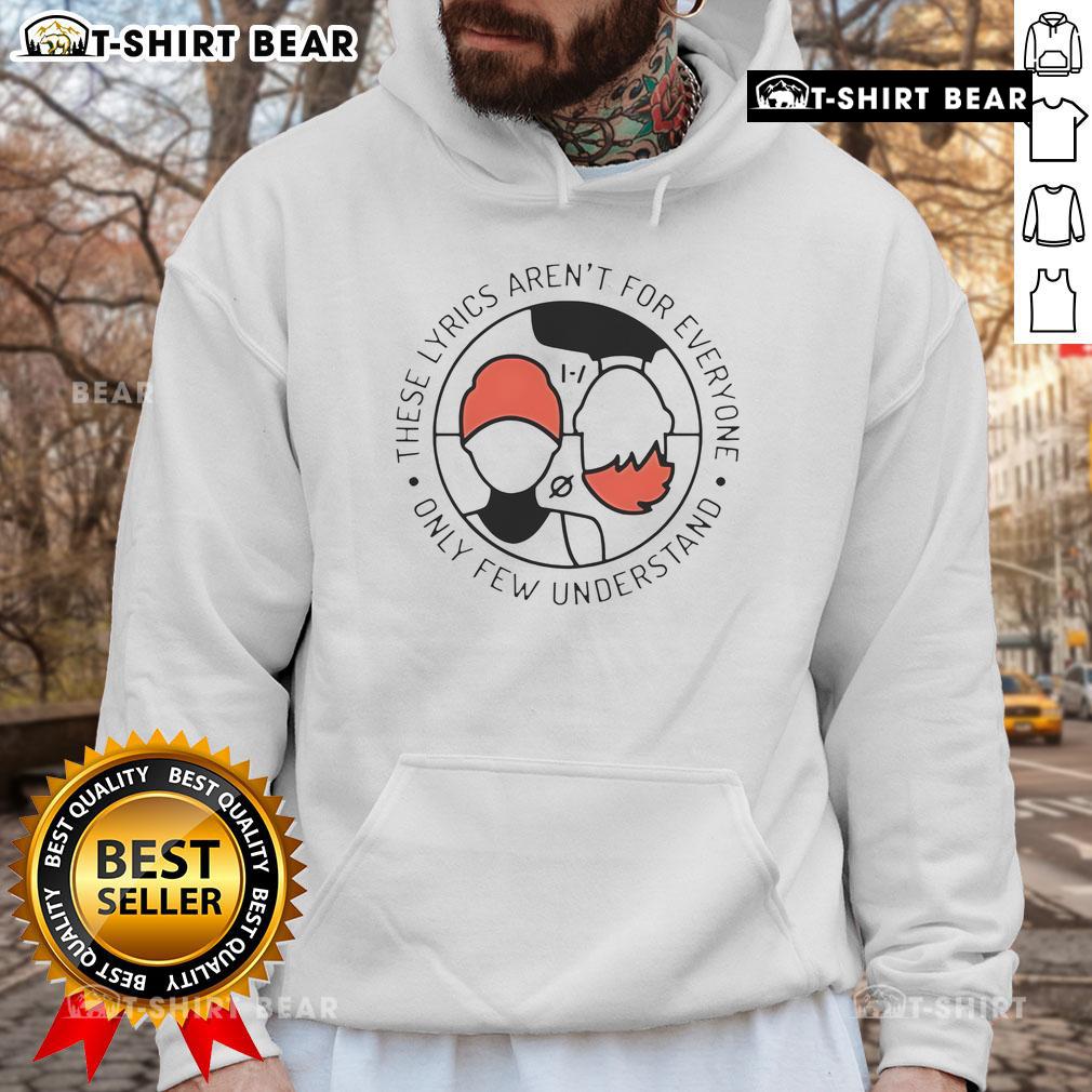 Top These Lyrics Aren't For Everyone Hoodie featuring unique design, perfect for those who understand the message.