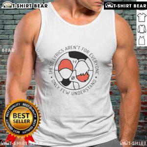 Stylish tank top featuring the phrase 'These Lyrics Aren't For Everyone, Only a Few Understand' perfect for music lovers.