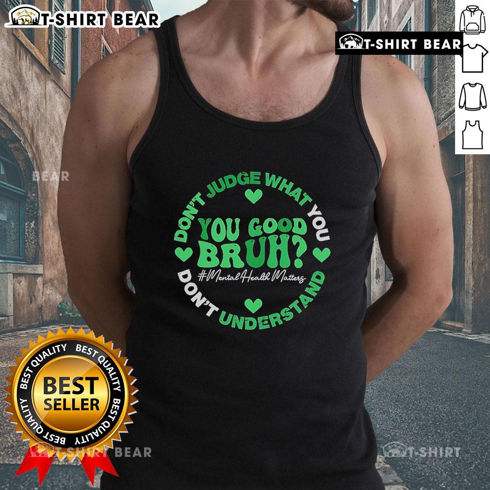 Top You Good Bruh Don't Judge What You Don't Understand Tank Top featuring a bold graphic design for casual wear.