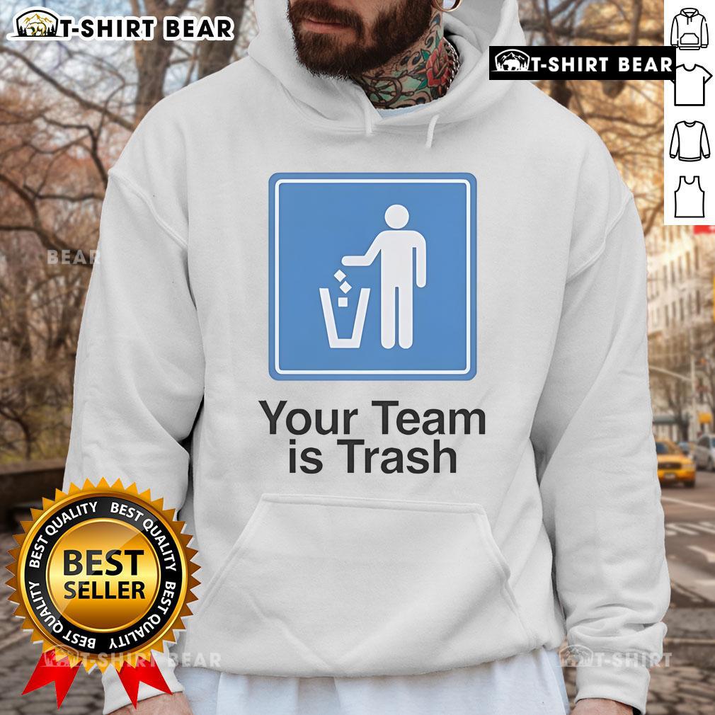 Top Your Team Is Trash Hoodie showcasing a stylish design perfect for sports fans expressing team loyalty and humor.