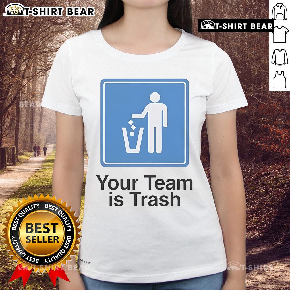 Alt Text: Top Your Team Is Trash Ladies Tee - Stylish women's t-shirt featuring humorous sports-themed design.