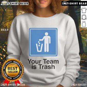 Cozy 'Your Team Is Trash' sweatshirt featuring bold text, perfect for sports fans showcasing their team spirit with humor.
