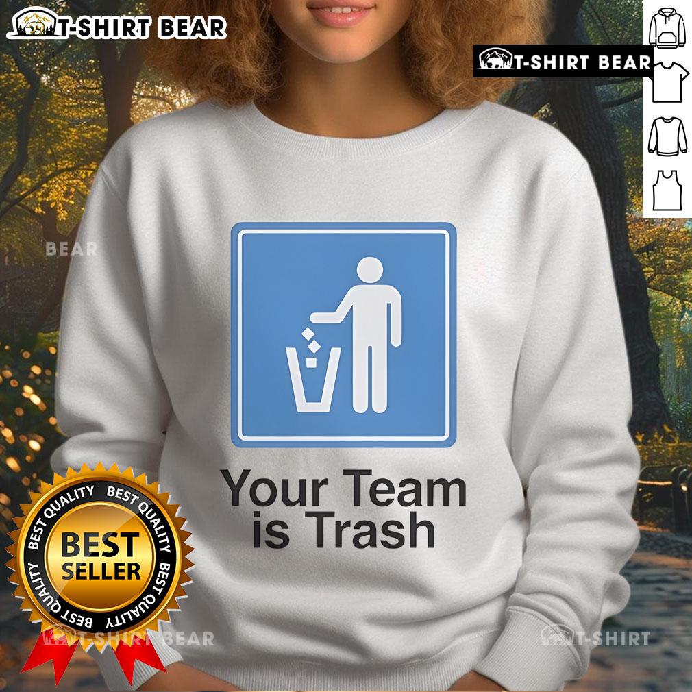 Cozy 'Your Team Is Trash' sweatshirt featuring bold text, perfect for sports fans showcasing their team spirit with humor.