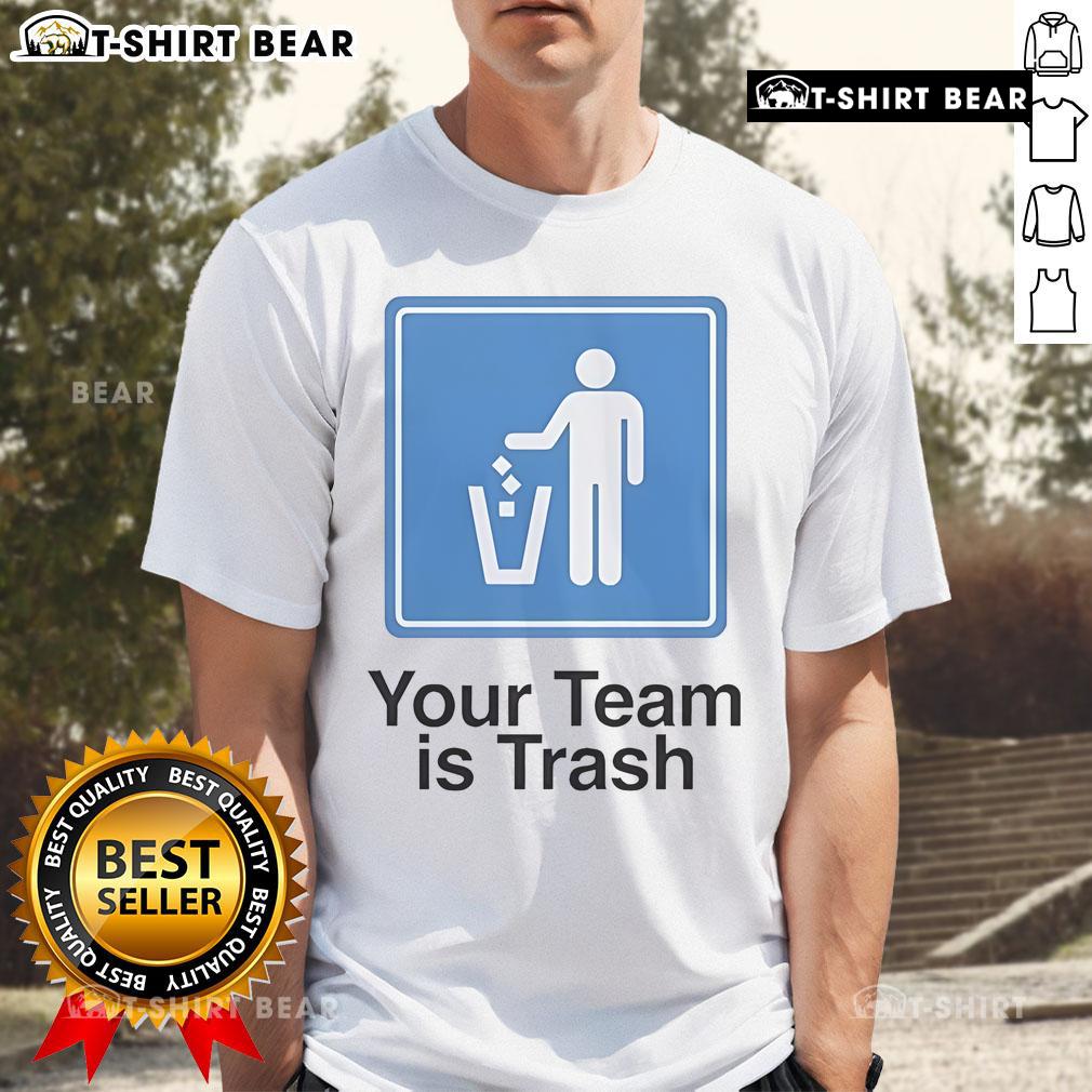Top Your Team Is Trash T-Shirt featuring bold text design, perfect for sports fans and humorous gift ideas.