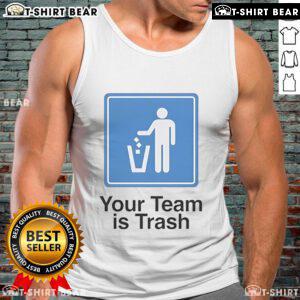 Top Your Team Is Trash Tank Top featuring bold text design, perfect for sports fans who embrace humor in their wardrobe.