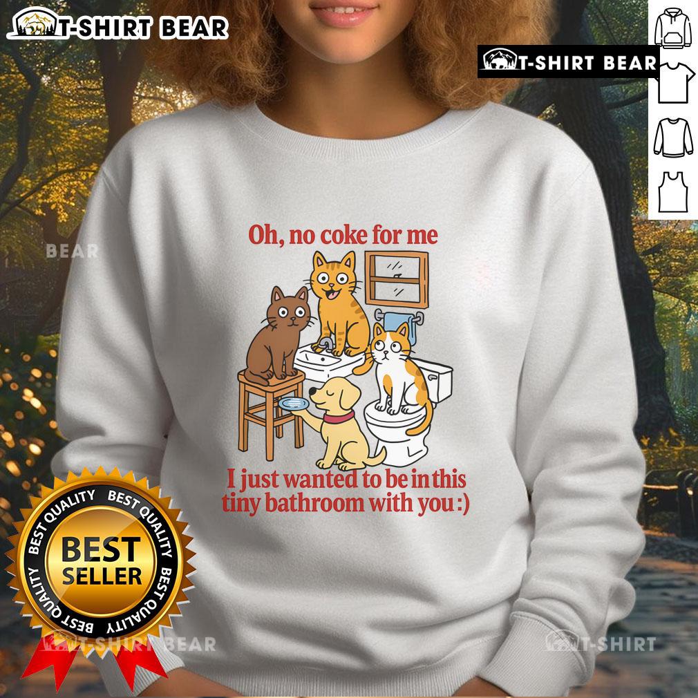Alt Text: Cute 'Oh No Coke For Me' sweatshirt featured in a cozy tiny bathroom setting.