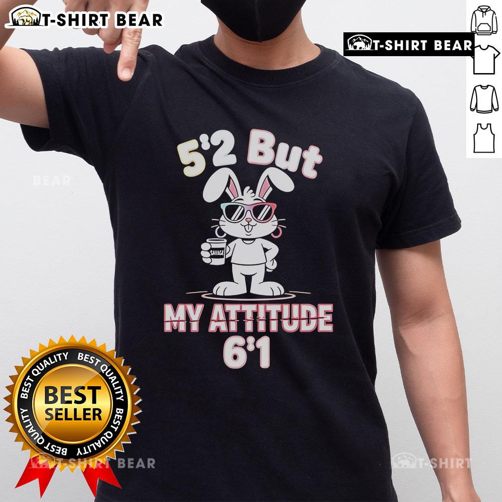 Alt Text: Funny Bunny 5 2 But My Attitude 6 1 T-Shirt featuring a playful bunny graphic and humorous text, perfect for casual wear.