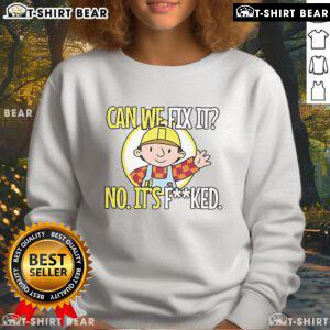 Funny 'Can We Fix It? No, It F*cked' sweatshirt design featuring humorous text on a cozy pullover in trendy colors.