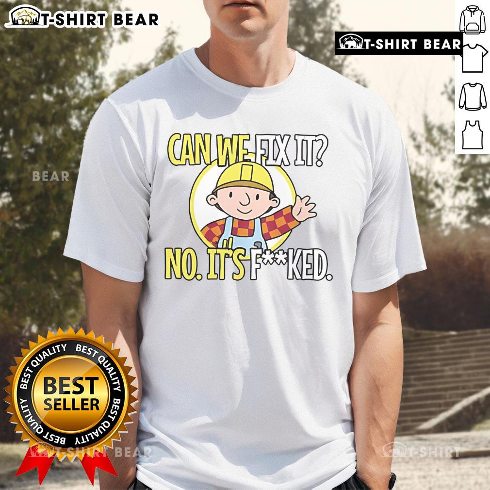 Funny 'Can We Fix It? No, It F*cked' T-Shirt design featuring bold text on a casual shirt, perfect for humor lovers.